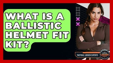 What Is A Ballistic Helmet Fit Kit? - Tactical Locker Experts