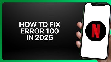 How To Fix Netflix Error 100 in Netflix 2025! Tutorial