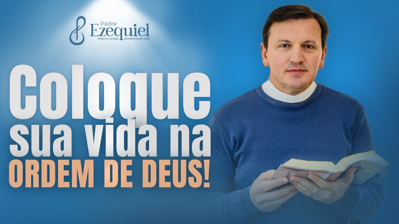 A Oração Para Colocar Sua Mente e Sua Vida em Ordem l Padre Ezequiel