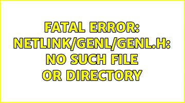 fatal error: netlink/genl/genl.h: No such file or directory
