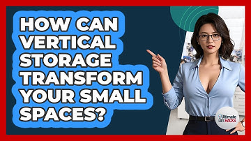 How Can Vertical Storage Transform Your Small Spaces? - Ultimate Life Hacks