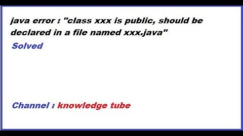 class xxx is public, should be declared in a file named xxx java error in java