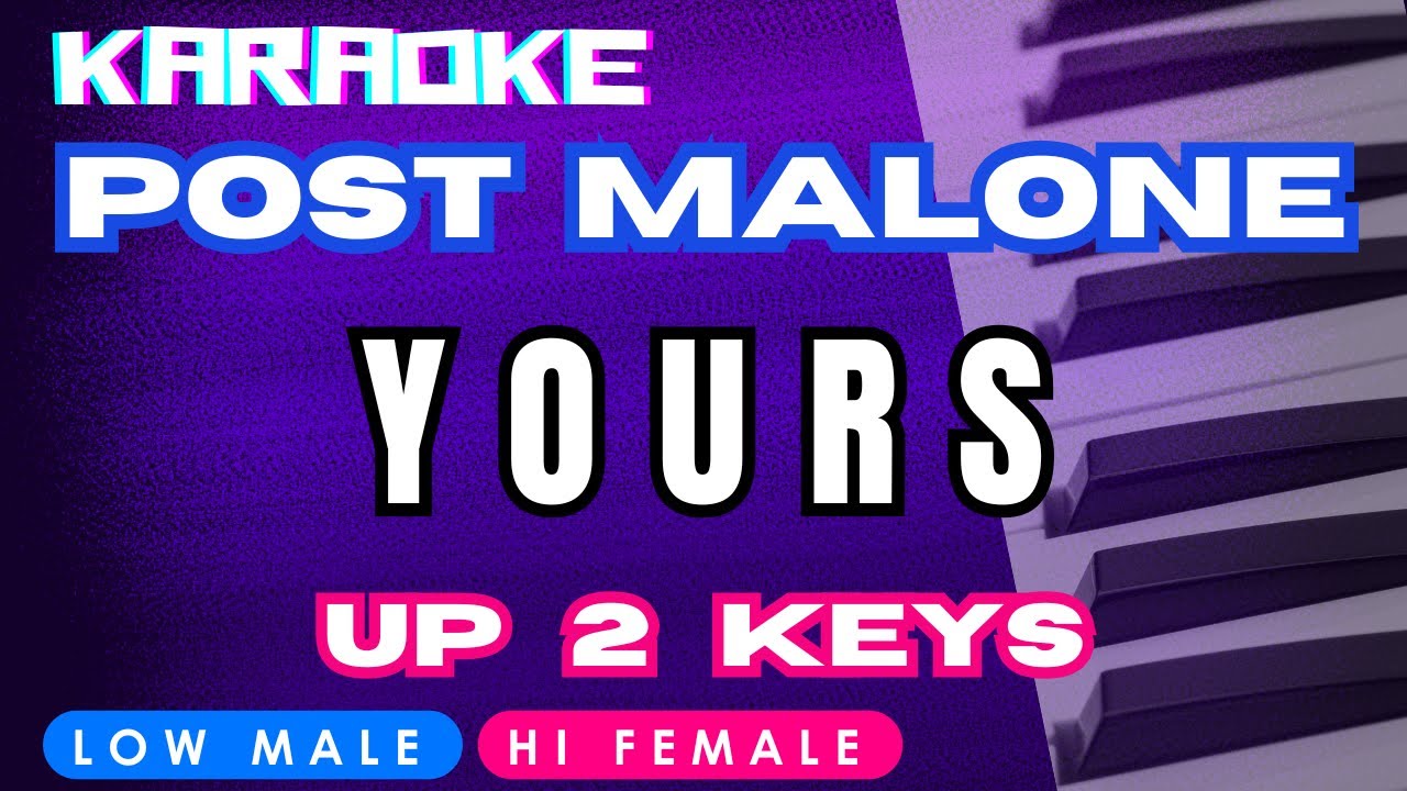 Post Malone - Yours (Piano Karaoke) - Key of A - Up 2 Keys - Hi Female Post Malone - Yours (Piano Karaoke) - Key of A - Up 2 Keys - Hi Female