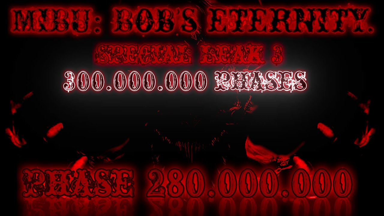 MIBU: Bob's eternity - Special leak 3: Phase 280.000.000 (300.000.000 phases).