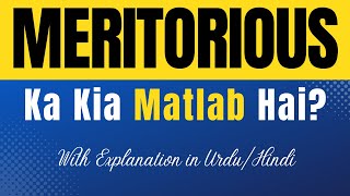 Meritorious Meaning in Urdu |'Meritorious Ka Kia Matlab Hota Hai'| Urdu/Hindi Explanation Included