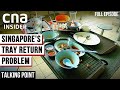 Why Won't You Return Your Food Tray? | Talking Point | In Singapore Hawker Centres