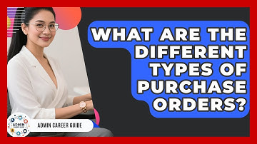 What Are The Different Types Of Purchase Orders? - Admin Career Guide