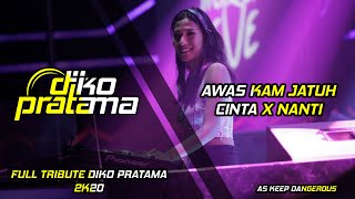 DJ AWAS KAM JATUH CINTA X NANTI MIXTAPE DUTCH || TRIBUTE DIKO PRATAMA 2K20