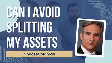 Can I Avoid Splitting My Assets in a Divorce - ChooseGoldman.com