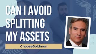Can I Avoid Splitting My Assets in a Divorce