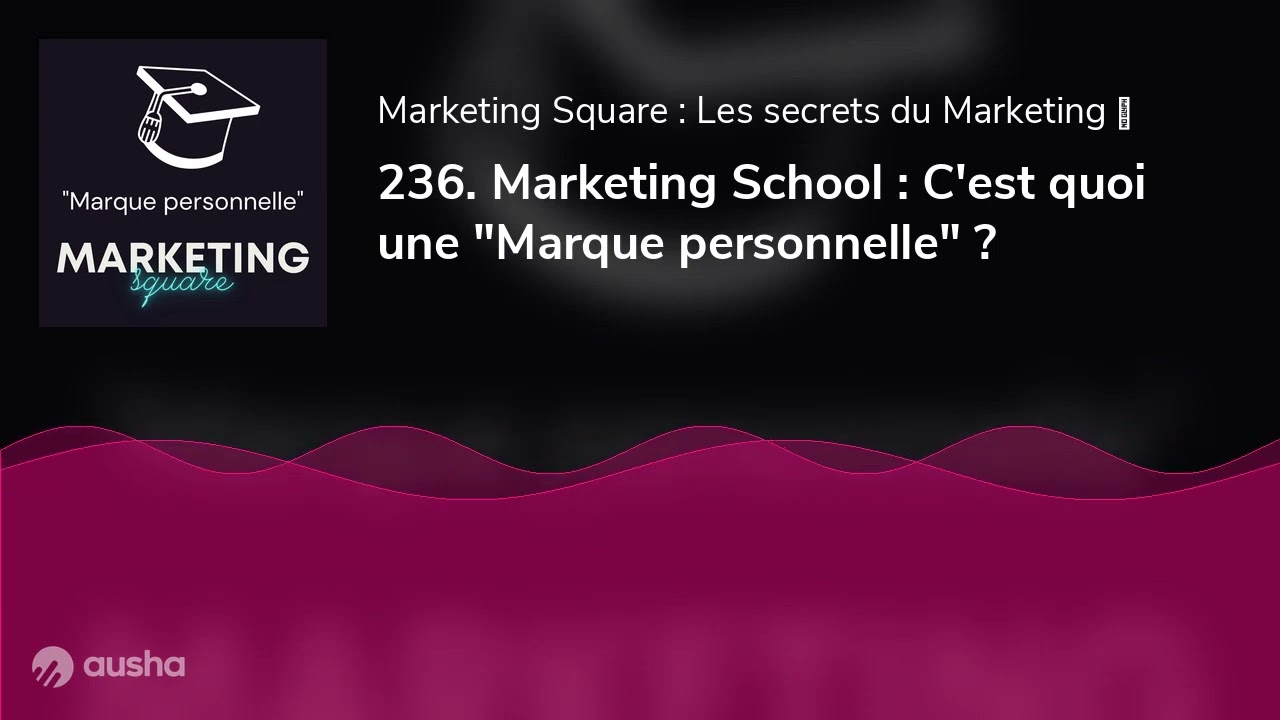 236. Marketing School : C'est quoi une "Marque personnelle" ?
