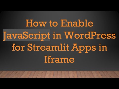 How to Enable JavaScript in WordPress for Streamlit Apps in Iframe