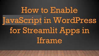 Celebrity How to Enable JavaScript in WordPress for Streamlit Apps in Iframe Net Worth
