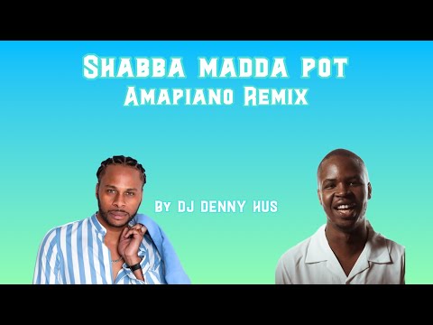 SHABBA MADDA POT Amapiano remix by DJ DENNY HUS