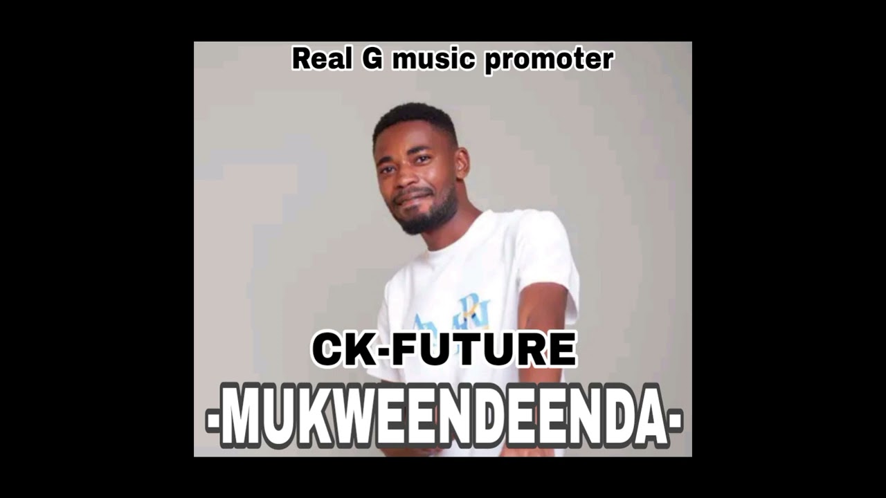ck-future-mukweendeenda--Real g-Musicpromoter