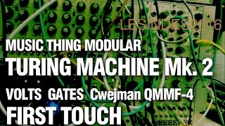 TURING MACHINE + VOLTS & GATES // CWEJMAN QMMF-4 // 1st Touch