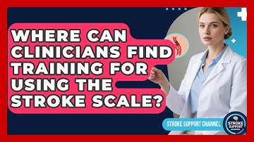 Where Can Clinicians Find Training for Using the Stroke Scale? | Stroke Support Channel