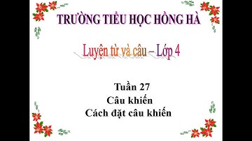 Câu khiến, cách đặt câu khiến LTVC tuan 27