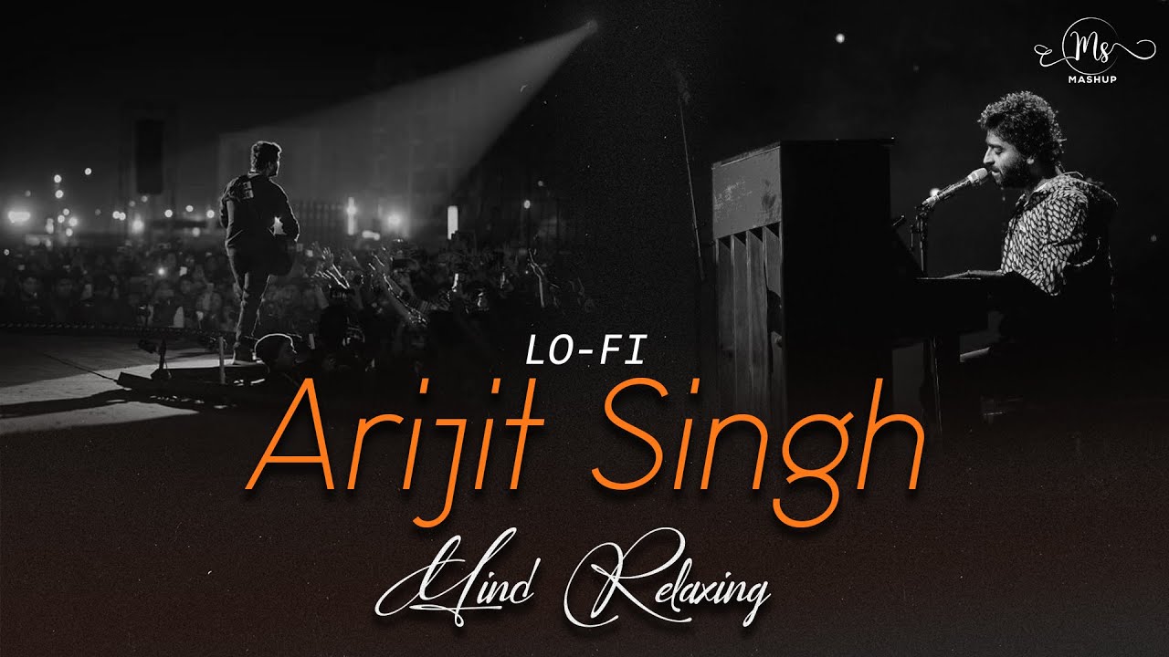 Arijit Singh Mind Relaxing Mashup | Best of Arijit Singh Mashu | Mood & Relaxing Lo-Fi | MS Mashup