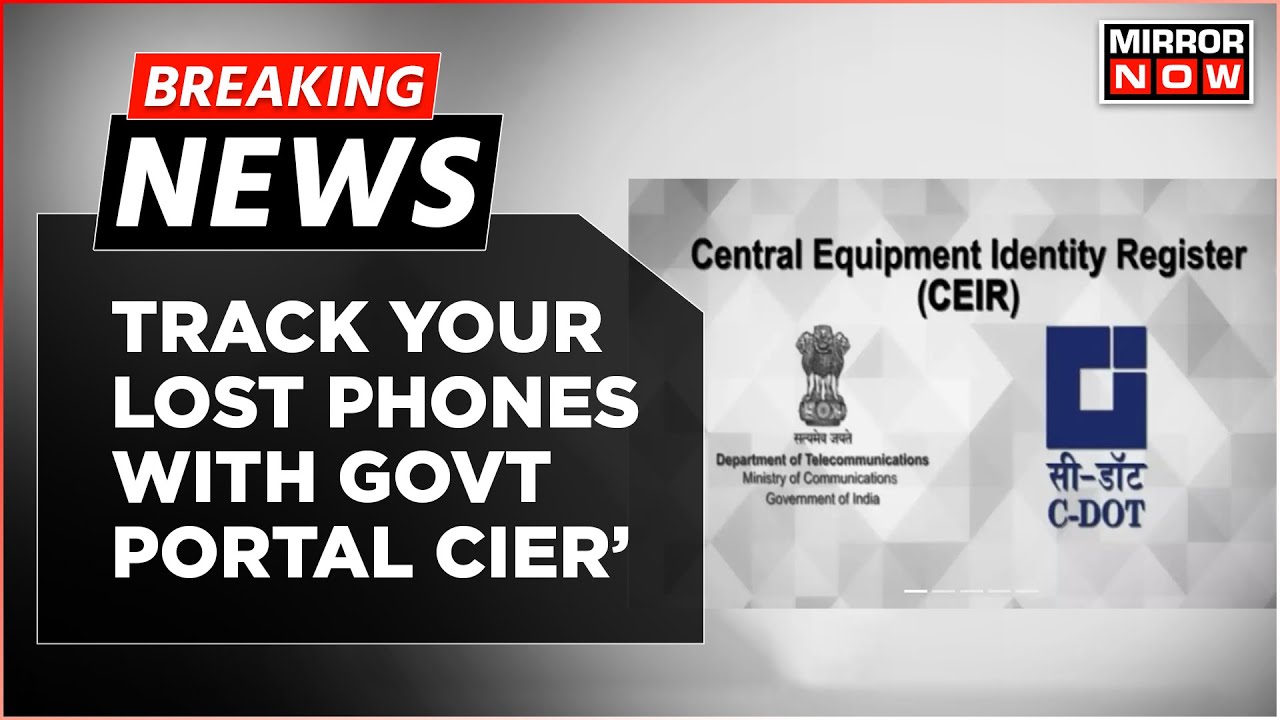 File Your Complaint On The CIER Portal To Track Lost Phones, Track Even If Sim Is Changed