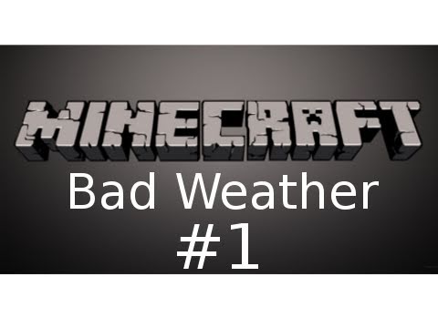 Bad Weather Minecraft Minecraft - Bad Weather Custom Map Part 1: Failed Already - YouTube