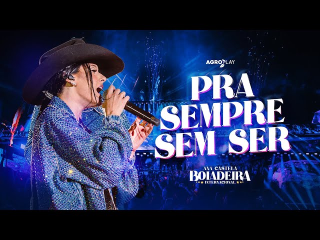 Ana Castela - Pra Sempre Sem Ser (DVD Boiadeira Internacional)