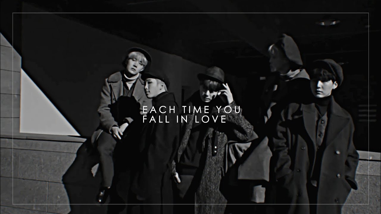 » each time you fall in love; YouTube