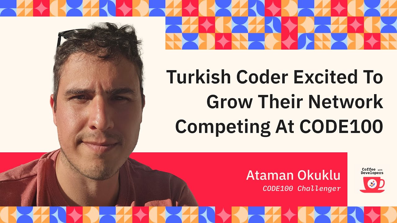 Ataman Okuklu  Coffee with Developers  CODE100 Challenger special