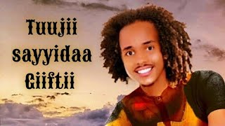 Tuujii Sayyidaa -Giiftii- new ethiopian music 2021