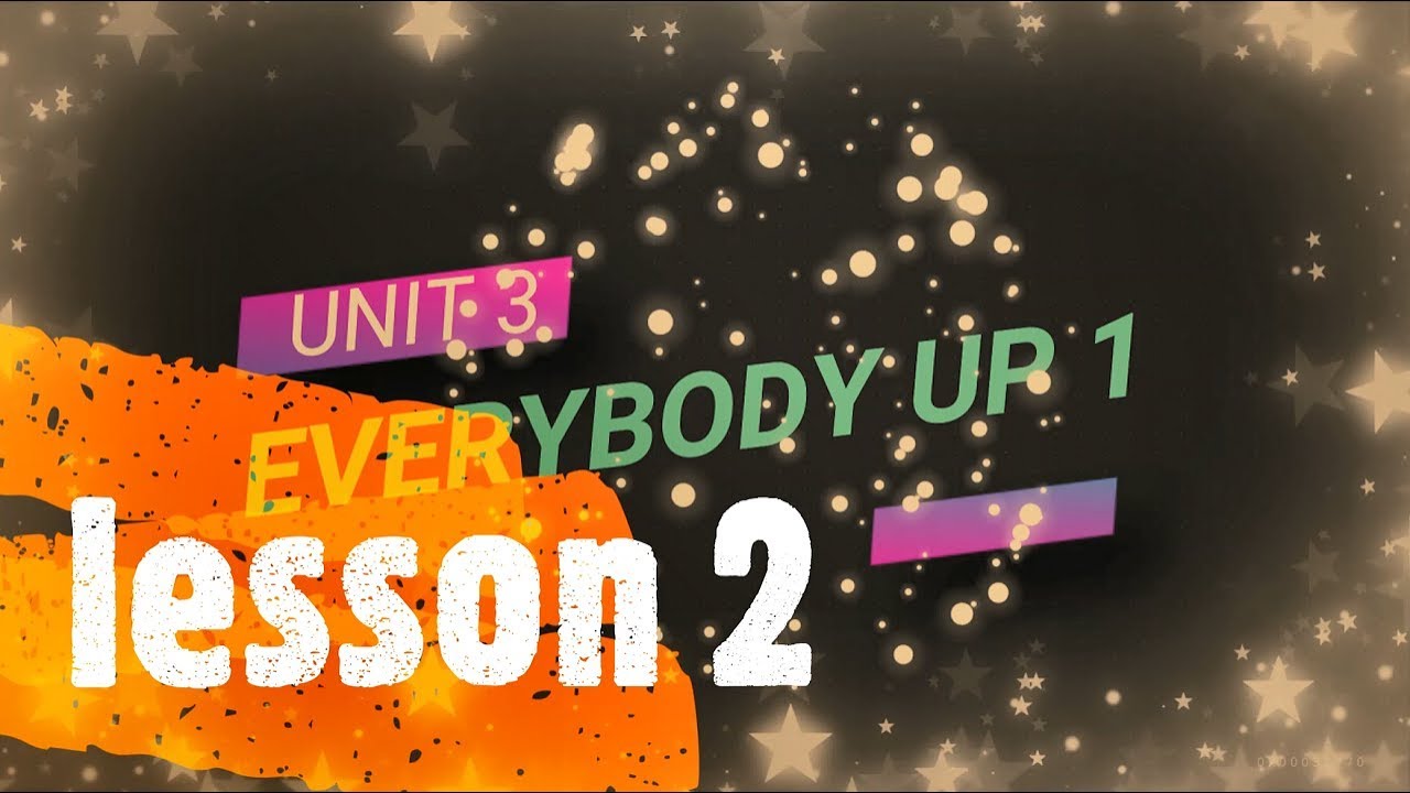 Everybody Up 1 Unit 3 Lesson 2 [2019] - YouTube