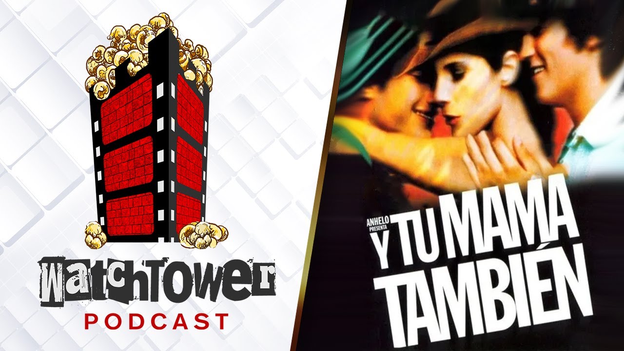 The WatchTower Podcast #46 Y Tu Mamá También