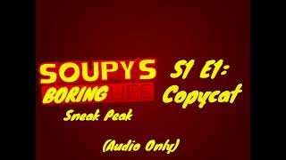 Soupy's Boring Life Audio Sneak Peak - S1 E1: Copycat