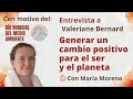 Generar un cambio positivo para el ser y el planeta: Entrevista a Valeriane Bernard con María Moreno