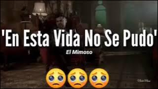 En esta vida no se pudo - El Mimoso (letra) 🎼🖤