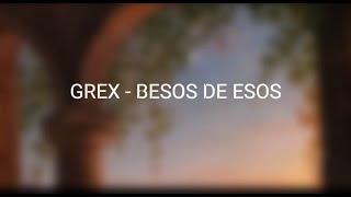 Video thumbnail of "GREX   BESOS DE ESOS LETRA  KARAOKE"