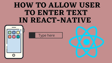 how to allow user to enter text in react native app?