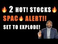 🔥 2 $HOT! STOCKS | 2 SPACS SET TO EXPLODE! 🔥