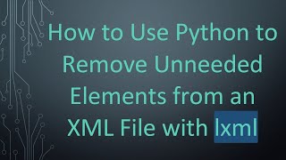 Celebrity How to Use Python to Remove Unneeded Elements from an XML File with lxml Profile