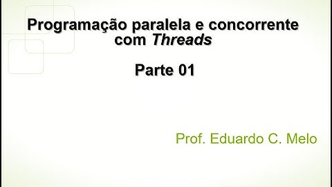 Programação paralela e concorrente com Threads - Parte 01