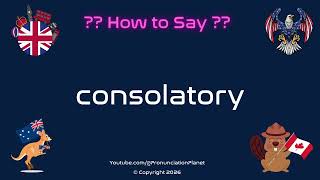 How To Pronounce Consolatory? Correctly Pronunciation Planet