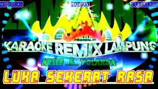 KARAOKE REMIX LAMPUNG | LUKA SEKERAT RASA - YOLANDA - ARIEF - KARAOKE - REMIX LAMPUNG (NOVOC LIRIK)