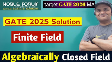 Algebraically Closed Field & Finite Field | GATE 2025 Field Theory Solution | Noble Forum