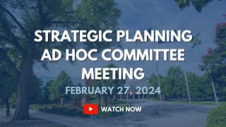 Strategic Planning Ad Hoc Committee Meeting, February 27, 2024