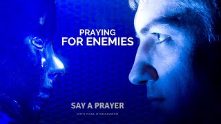 Should we pray for our enemies? - say a prayer with paul dhinakaran