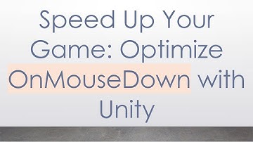 Speed Up Your Game: Optimize OnMouseDown with Unity