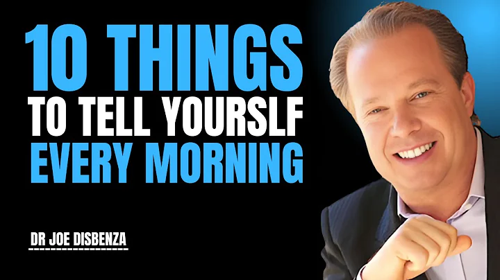 10 THINGS TO TELL YOURSELF EVERY MORNING | DR. JOE DISPENZA MOTIVATIONAL SPEECH
