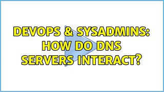 DevOps & SysAdmins: How do DNS servers interact? (4 Solutions!!) Information