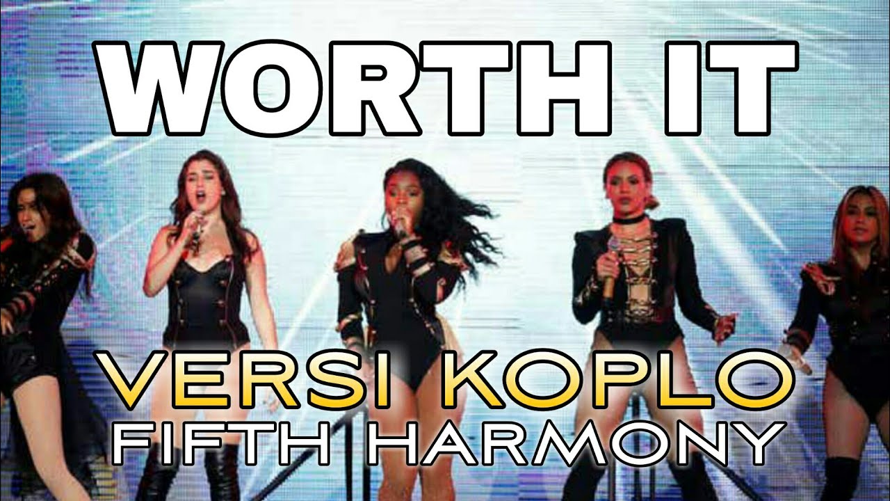 WORTH IT VERSI KOPLO (FIFTH HARMONY)