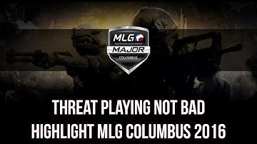 Threat playing not bad Highlights @ MLG Columbus 2016