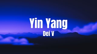 Dei V - Yin Yang (Letra\/Lyrics)